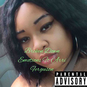 Broken Down Emotions Ft Arri Ferguson Pt.1