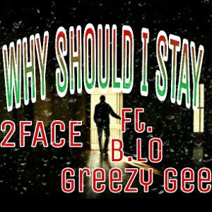 2 FACE DA GREAT - Why should I stay ft. b.lo & greezy gee