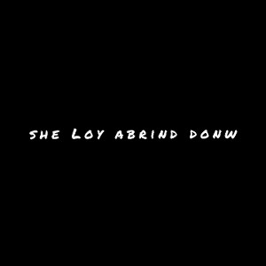 she Loy abrind donw
