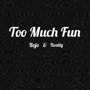 Too Much Fun Twatty X Rojo 