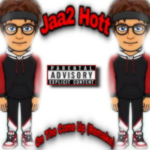 Jaa2 Hott-On The Come Up(remix)