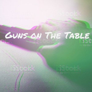 Guns On The Table