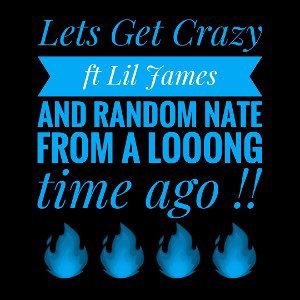 lets get crazy ft lil James