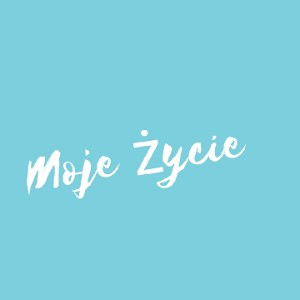 moje życie
