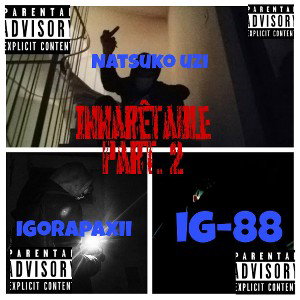 IgorapaXII feat Ig88, Uzi4 - Innaretable Prt.2