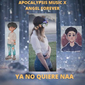 apocalypsis music x angel forever - ya no quiere naa (audio oficial)