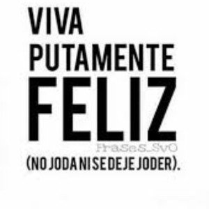 Disfruta la vida mientras vivas.