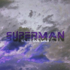 'Superman' - Saaghan Miso