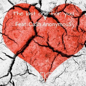 The last one for you (Feat. Ca$h Anonymou$) 