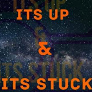 IF IT’S UP THEN YOU STUCK 