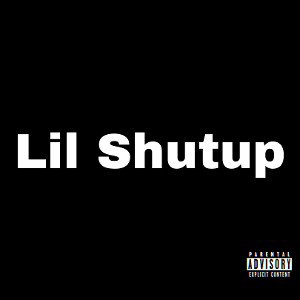 Lil Shutup