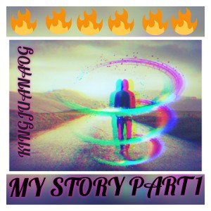 My Story Part 1