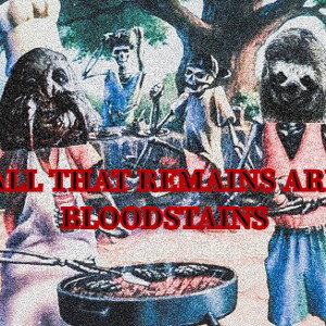 ALL THAT REMAINS ARE BLOODSTAINS 