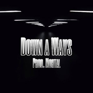 Down a ways Prod. Mortal