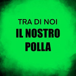 IL NOSTRO POLLA 