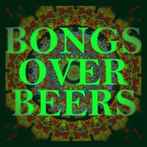 bongs over beers
