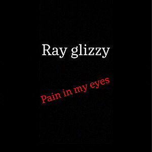 Ray glizzy (pain in my eyes)
