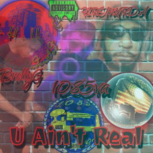 1085 MusicGroup presents U AINT REAL ft 1085 x fire murda x brelly g