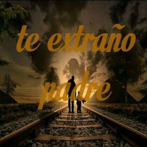 te extraño padre....