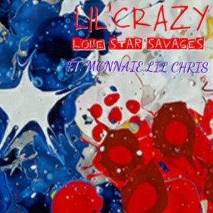 Lone Star Savages - Lil'Crazy (ft. Monnaie & Lil Chris)