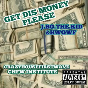 GET YO MONEY PLEASE (J.BO.THE KID&HWGWF)