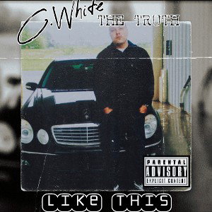  "LIKE THIS" By C.White The Truth
