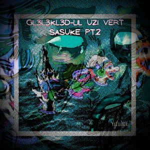 LiL uzi vert x GL3L3KL3D Sasuke PT.2 