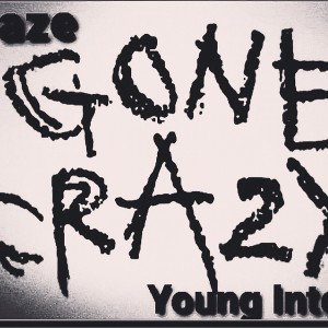 Daze Ft. Young Intell -Gone Crazy-