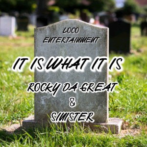 IT IS WHAT IS ( SINISTER & ROCKY DA GREAT)