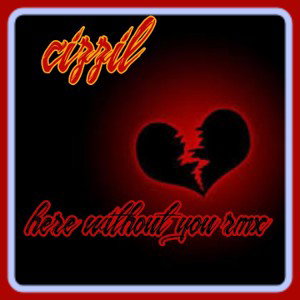 Cizzil - here without you RMX