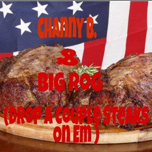 Channy_B - Big Rog- Drop a couple Steaks on em 