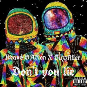 You say you love me,don't you lie (Ft. Buzzkiller) 