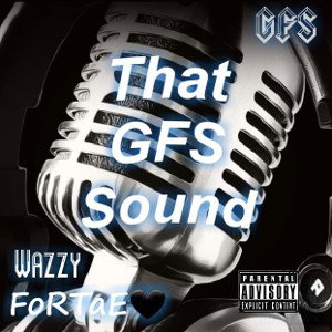  That GFS Sound- Wazzy ft. Fortae
