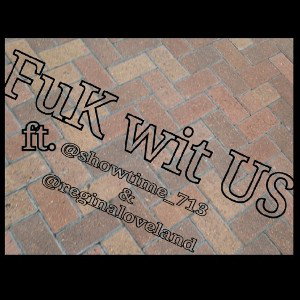 JohnnyB - FuK wit US ft. @showtime_713 & @reginaloveland