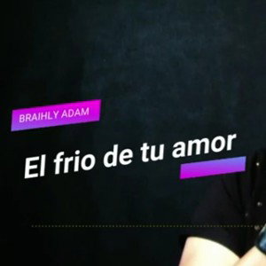 Braihly Adam - El frió de tu AMOR *(TrapSad)
