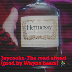 Jaycookz-Road Ahead (Prod by Wayne beats)  💯