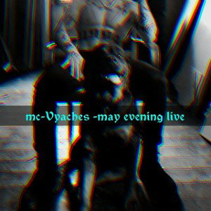 may evening live _mc Vyaches_