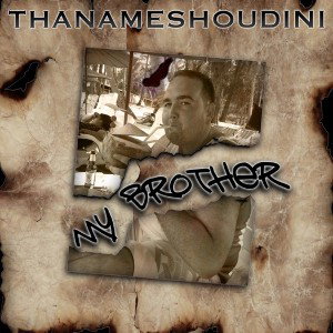 Thanameshoudini - My Brother (feat. Acizm)