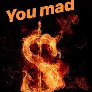 You mad