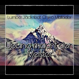 Lumber.Jack feat. Chiko Matador - Übung macht den Meister