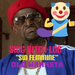 SidG-Bitch-Loc is FEMININE
