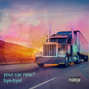Your Car Near? Bye-bye!