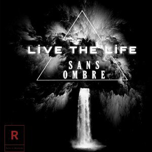 Sans ombre - Live the life