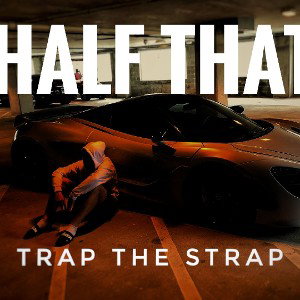 Trap The Strap - Half That