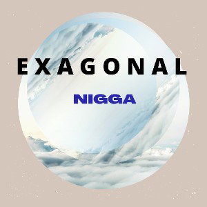 Exagonal - Nigga