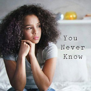 You Never Know