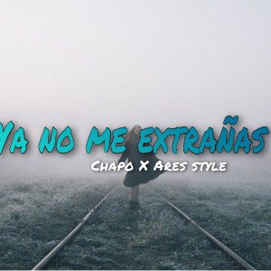 Ya no me extrañas | Chapo x Ares Style | Vol.2