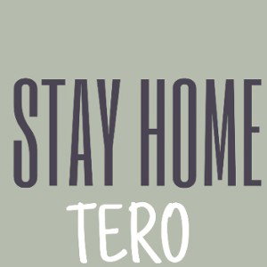 TERO - STAY HOME 