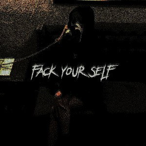 FACK Your SELF