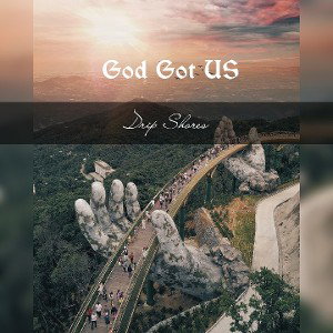 Drip Shores - GOD got us